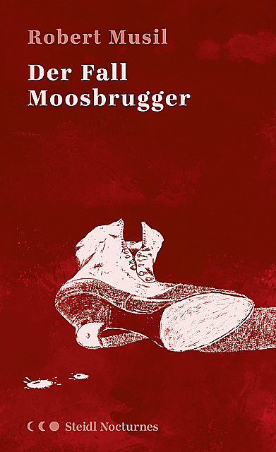 Der Fall Moosbrugger (Steidl Nocturnes), Robert Musil