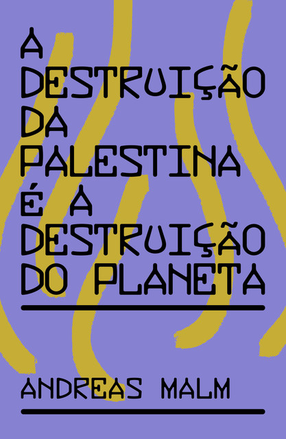 A destruição da Palestina é a destruição do Planeta, Andreas Malm