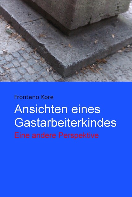 Ansichten eines Gastarbeiterkindes, Frontano Kore