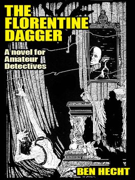 The Florentine Dagger A Novel for Amateur Detectives, Ben Hecht