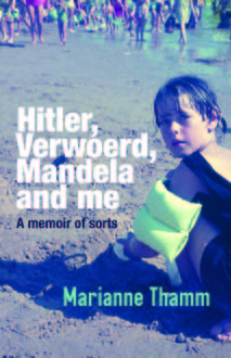 Hitler, Verwoerd, Mandela and me, Marianne Thamm