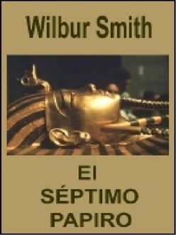 El Séptimo Papiro, Wilbur Smith
