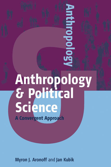 Anthropology and Political Science, Jan Kubik, Myron J. Aronoff