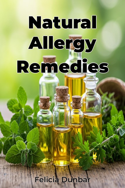 Natural Allergy Remedies, Felicia Dunbar