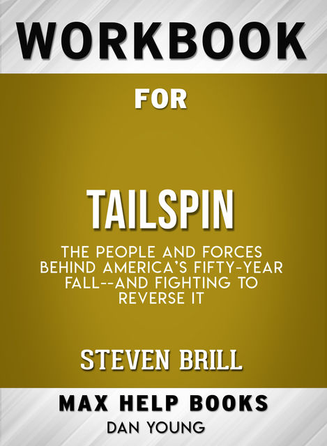 Workbook for Tailspin: The People and Forces Behind America's Fifty-Year Fall--and Fighting to Reverse It (Max-Help Books), Dan Young