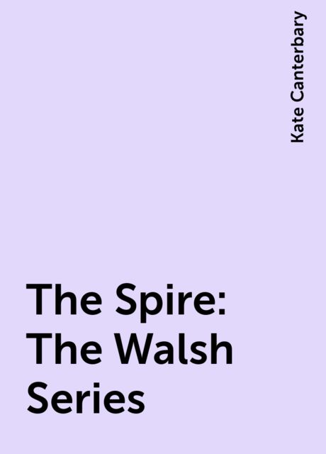 The Spire: The Walsh Series, Kate Canterbary