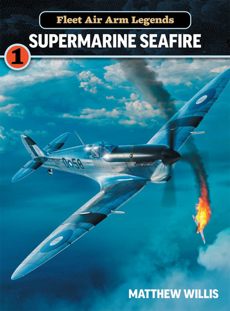 Fleet Air Arm Legends: Supermarine Seafire, Matthew Willis