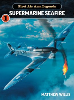 Fleet Air Arm Legends: Supermarine Seafire, Matthew Willis