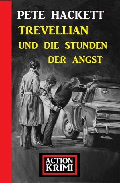 Trevellian und die Stunden der Angst: Action Krimi, Pete Hackett