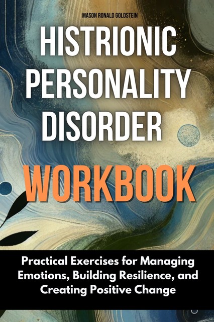 Histrionic Personality Disorder Workbook, Mason Ronald Goldstein