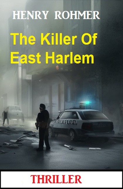 The Killer Of East Harlem: Thriller, Henry Rohmer