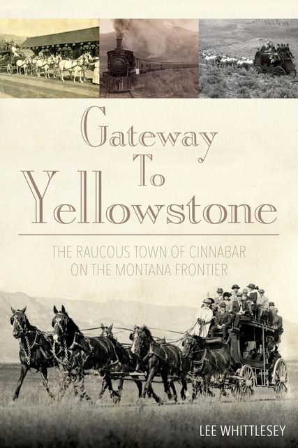 Gateway to Yellowstone, Lee H. Whittlesey, Lee Whittlesey
