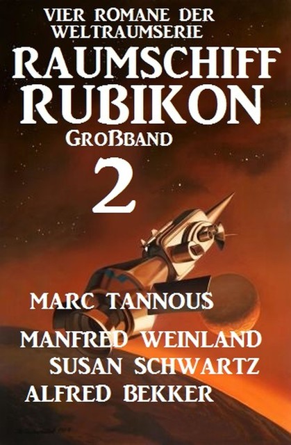 Großband Raumschiff Rubikon 2 – Vier Romane der Weltraumserie, Alfred Bekker, Susan Schwartz, Manfred Weinland, Marc Tannous