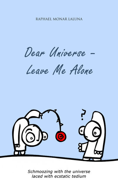 Dear Universe – Leave Me Alone, Raphael Monar Laluna