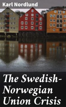 The Swedish-Norwegian Union Crisis, Karl Nordlund