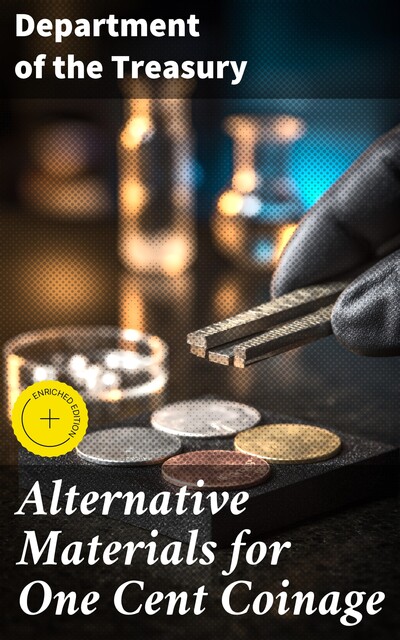Alternative Materials for One Cent Coinage, Department of the Treasury