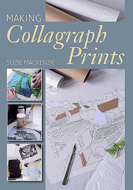 Making Collagraph Prints, Suzie MacKenzie
