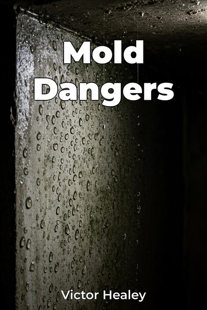 Mold Dangers, Victor Healey