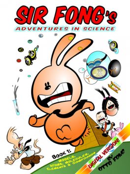 Sir Fong's Adventures in Science : Models, Atoms, Molecules, Elements & Compounds, Otto Fong
