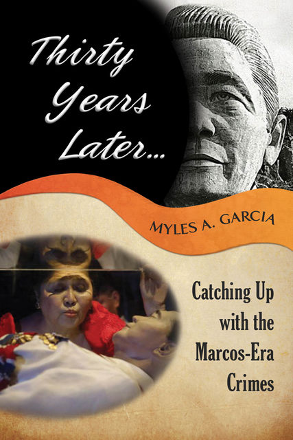 Thirty Years Later … Catching Up with the Marcos-Era Crimes, Myles Garcia