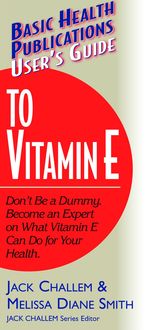 User's Guide to Vitamin E, Jack Challem, Melissa Diane Smith