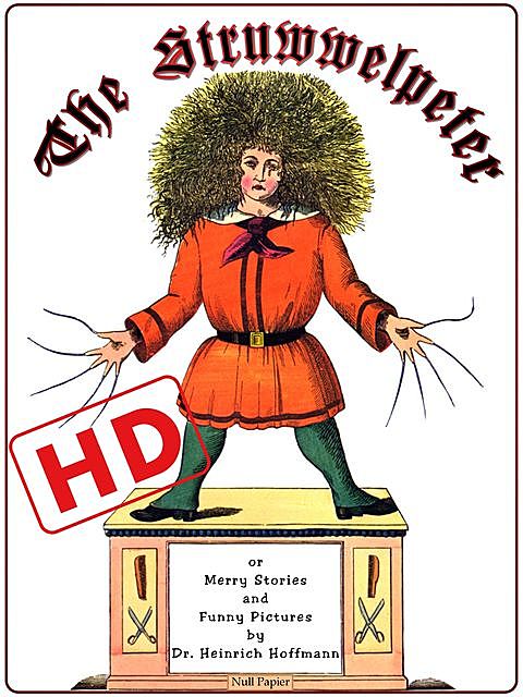 The Struwwelpeter or Merry Stories and Funny Pictures (HD), Heinrich Hoffmann