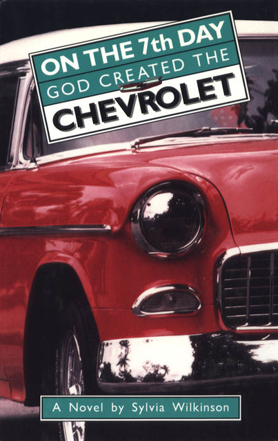 On the 7th Day God Created the Chevrolet, Sylvia Wilkinson