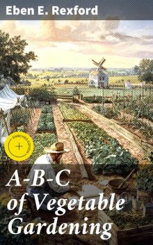 A-B-C of Vegetable Gardening, Eben E.Rexford