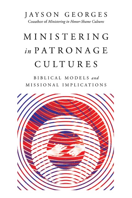 Ministering in Patronage Cultures, Jayson Georges