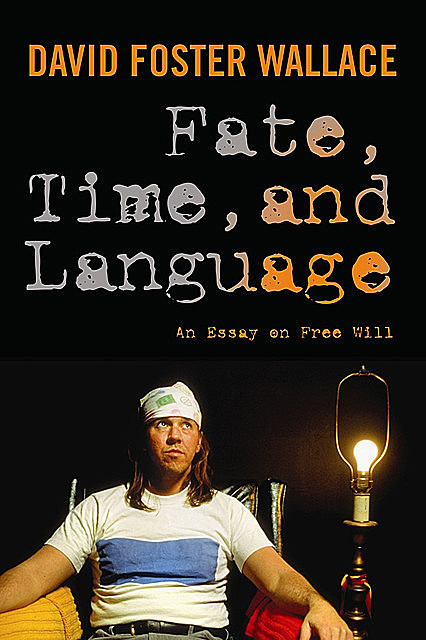 Fate, Time, and Language, David Foster Wallace