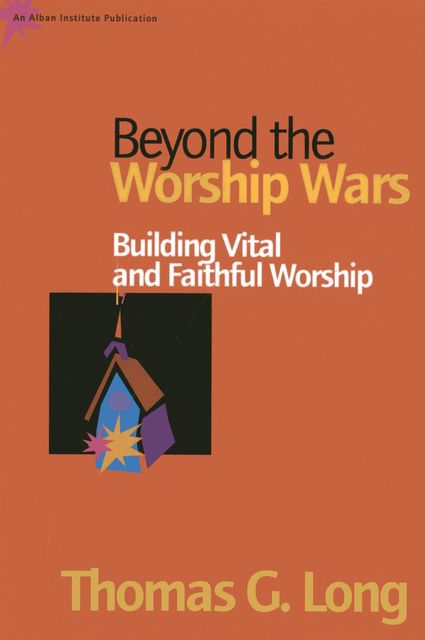 Beyond the Worship Wars, Thomas G. Long