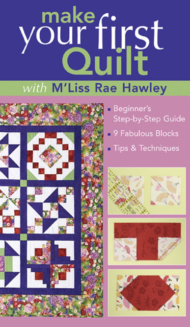 Make Your First Quilt with M'Liss, M'Liss Rae Hawley
