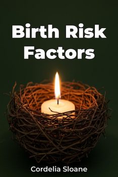 Birth Risk Factors, Cordelia Sloane