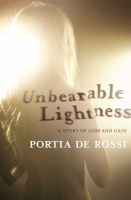 Unbearable Lightness: A Story of Loss and Gain, Portia de Rossi