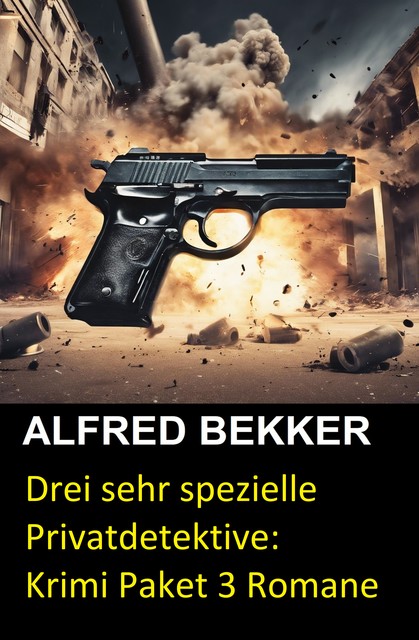 Drei sehr spezielle Privatdetektive: Krimi Paket 3 Romane, Alfred Bekker