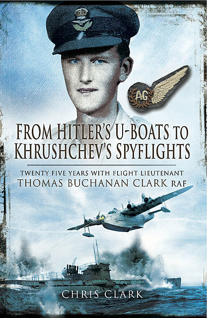 From Hitler's U-Boats to Khruschev's Spyflights, Chris Clark