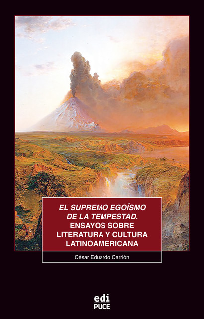 El supremo egoísmo de la tempestad. Ensayos sobre literatura y cultura latinoamericana, César Eduardo Carrión