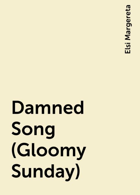 Damned Song (Gloomy Sunday), Elsi Margereta