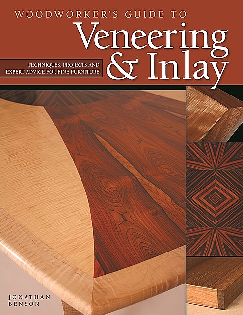 Woodworker's Guide to Veneering & Inlay (SC), Jonathan Benson