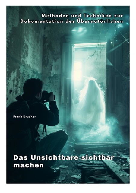 Das Unsichtbare sichtbar machen, Frank Drucker