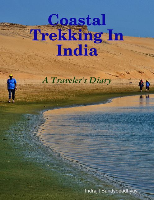 Coastal Trekking In India – A Traveler's Diary, Indrajit Bandyopadhyay