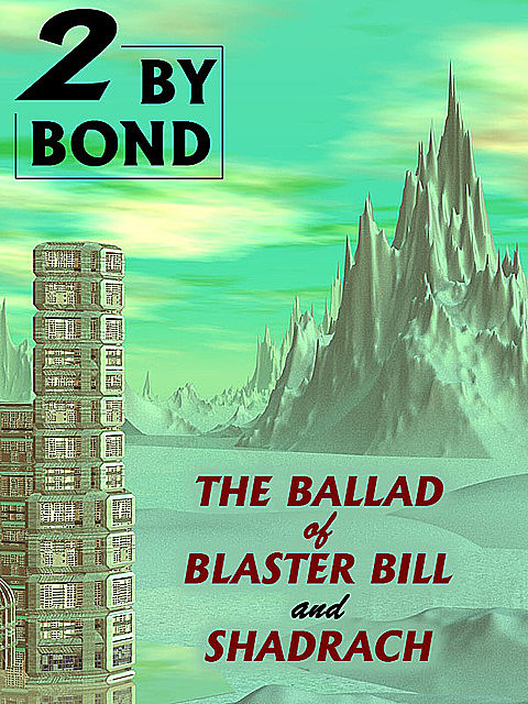 Two by Bond: The Ballad of Blaster Bill and Shadrach, Nelson S. Bond