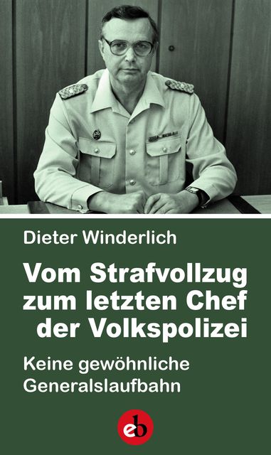 Vom Strafvollzug zum letzten Chef der Volkspolizei, Dieter Winderlich