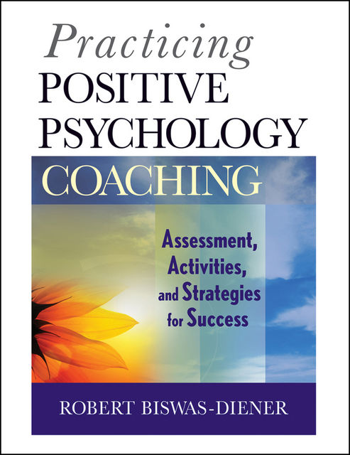 Practicing Positive Psychology Coaching, Robert Biswas-Diener