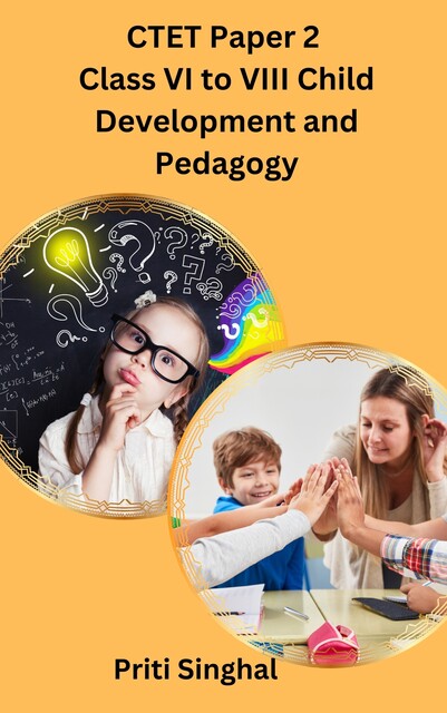 CTET Paper 2 Class VI to VIII Child Development and Pedagogy, Priti Singhal