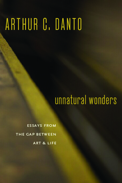 Unnatural Wonders, Arthur C. Danto