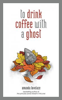 to drink coffee with a ghost, Amanda Lovelace, ladybookmad