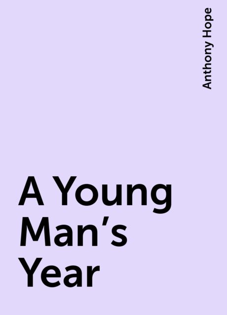 A Young Man's Year, Anthony Hope