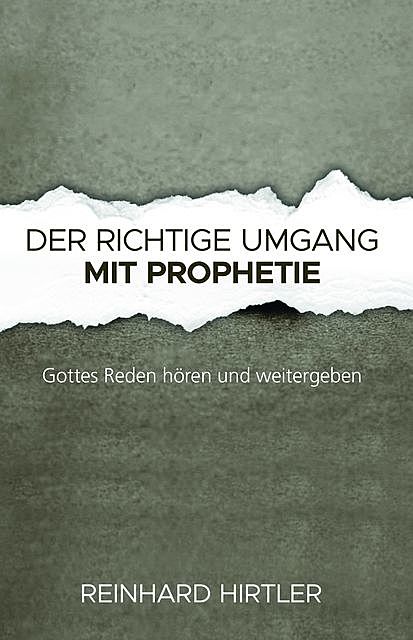 Der richtige Umgang mit Prophetie, Reinhard Hirtler