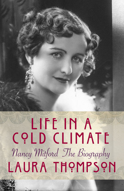 Life in a Cold Climate: Nancy Mitford The Biography, Laura Thompson